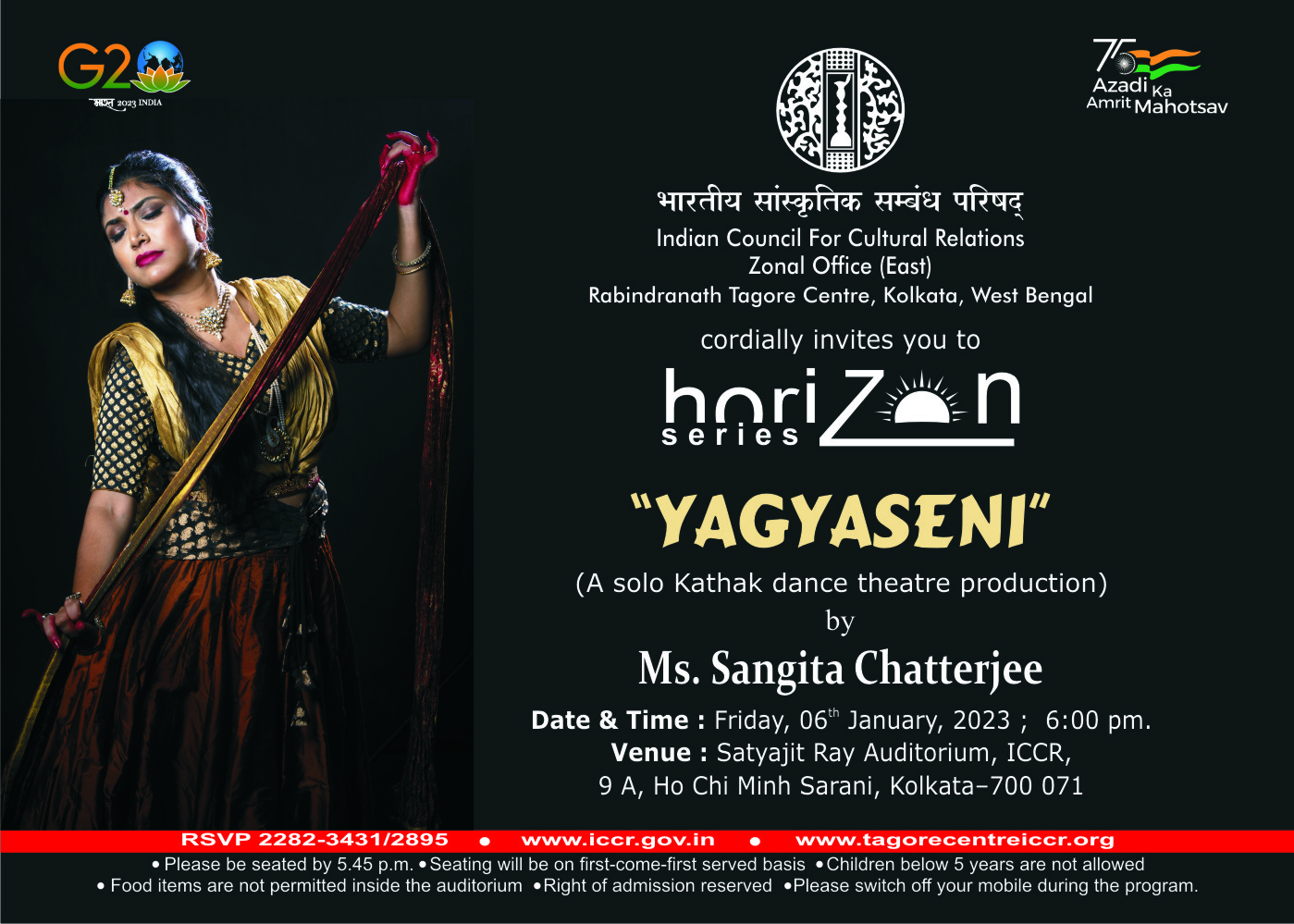 Indian Council for Cultural Relations (ICCR), Zonal Office (East) cordially invites you to Horizon Series programme YAGYASENI (Kathak dance) by Ms. Sangita Chatterjee on Friday, 06th January, 2023 at 6:00 pm. at Satyajit Ray Auditorium, Rabindranath Tagore Centre, Kolkata